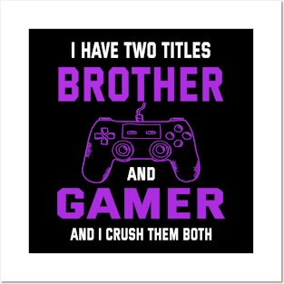 I have two titles brother and gamer and i crush them bot Posters and Art